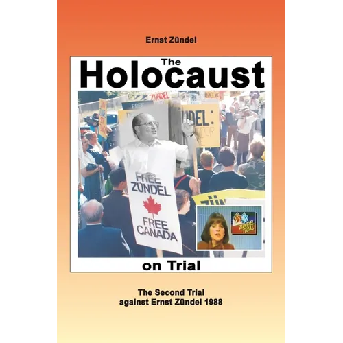 The Holocaust on Trial: The Second Trial against Ernst Zündel 1988