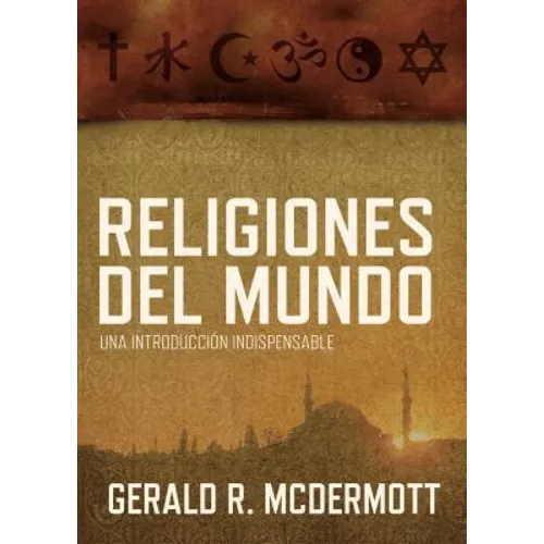 Religiones del Mundo: Una Introducción Indispensable = World Religions