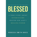Blessed: A True Story About Intercessory Prayer and God's Healing Power