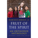 Fruit of the Spirit: An Orthodox Anthology