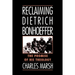 Reclaiming Dietrich Bonhoeffer: The Promise of His Theology