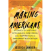 Making Americans: Stories of Historic Struggles, New Ideas, and Inspiration in Immigrant Education