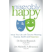 Miserably Happy: Infuse Your Life with Genuine Meaning, Purpose, Health, and Happiness