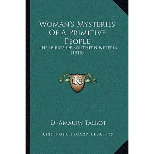 Woman's Mysteries Of A Primitive People: The Ibibios Of Southern Nigeria (1915)