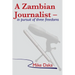 A Zambian Journalist: In Pursuit of Three Freedoms