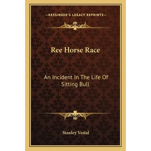 Ree Horse Race: An Incident In The Life Of Sitting Bull