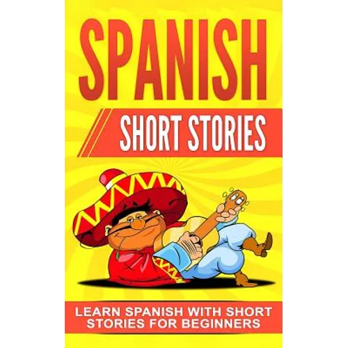 Spanish Short Stories: Learn Spanish with Short Stories for Beginners