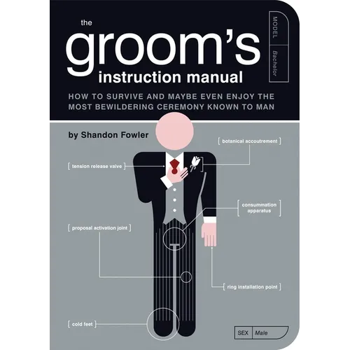 The Groom's Instruction Manual: How to Survive and Possibly Even Enjoy the Most Bewildering Ceremony Known to Man