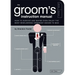 The Groom's Instruction Manual: How to Survive and Possibly Even Enjoy the Most Bewildering Ceremony Known to Man