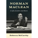 Norman MacLean: A Life of Letters and Rivers