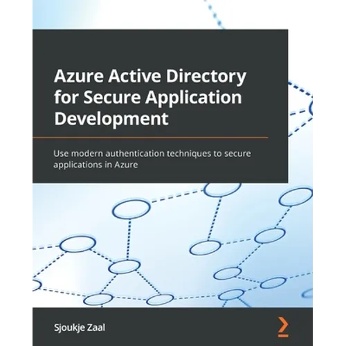 Azure Active Directory for Secure Application Development: Use modern authentication techniques to secure applications in Azure