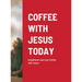 Coffee with Jesus Today: installment next one Coffee with Jesus