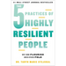 The 5 Practices of Highly Resilient People: Why Some Flourish When Others Fold