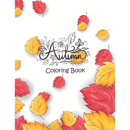 Autumn - Coloring Book: 50+ Coloring Pages Featuring Charming Autumn Scenes, Fall Leaves, Harvest, and More - Creepy and Frightful Halloween D