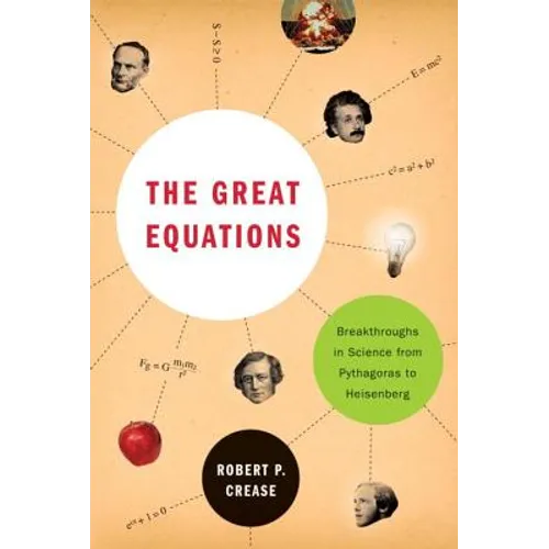 The Great Equations: Breakthroughs in Science from Pythagoras to Heisenberg