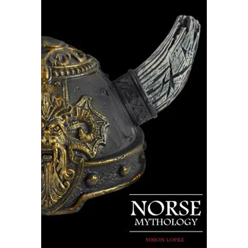 Norse Mythology: Fascinating Myths and Legends of Gods, Goddesses, Heroes and Monster from the Ancient Norse Mythology
