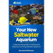 Your New Saltwater Aquarium: A Step By Step Guide To Creating and Keeping A Stunning Saltwater Aquarium