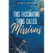 This Fascinating Thing Called Missions