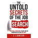 The Untold Secrets of the Job Search: Practical strategies to give you an advantage on your job hunt