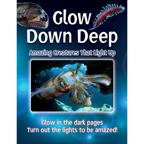 Glow Down Deep: Amazing Creatures That Light Up