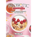 Probiotic Cookbook: How To Prepare Probiotics for Your Health