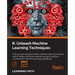 R: Unleash Machine Learning Techniques: Smarter data analytics