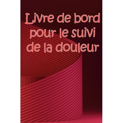 Livre de bord pour le suivi de la douleur: Simple et élégant à utiliser pour enregistrer la date, l'énergie, l'activité, le sommeil, le niveau/la zone