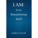 I Am: Love Remembering Itself