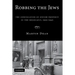 Robbing the Jews: The Confiscation of Jewish Property in the Holocaust, 1933-1945