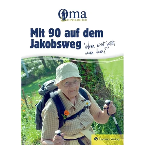 Mit 90 auf dem Jakobsweg - Wenn nicht jetzt, wann dann?
