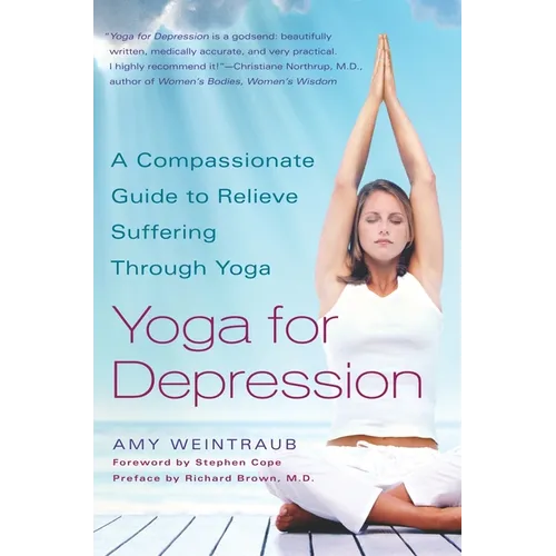 Yoga for Depression: A Compassionate Guide to Relieve Suffering Through Yoga - Paperback