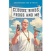Clouds, Birds, Frogs and Me