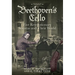 Beethoven's Cello: Five Revolutionary Sonatas and Their World