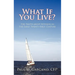 What If You Live?: The Truth about Retiring in the Early Twenty-First Century
