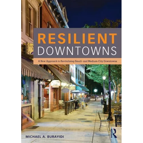 Resilient Downtowns: A New Approach to Revitalizing Small- and Medium-City Downtowns