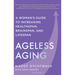 Ageless Aging: A Woman's Guide to Increasing Healthspan, Brainspan, and Lifespan
