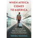 When Africa Comes to America: How the Next Wave of Immigrants Will Transform the United States