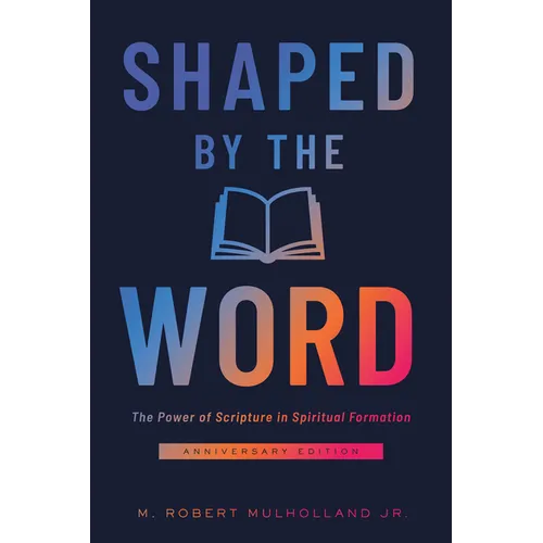 Shaped by the Word Anniversary Edition: The Power of Scripture in Spiritual Formation