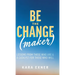 Be the Change(maker): Lessons from Those Who Are & A Catalyst for Those Who Will