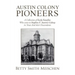 Austin Colony Pioneers: A Collection of Early Families Who Came to Stephen F. Austin's Colony in Texas and Their Descendants