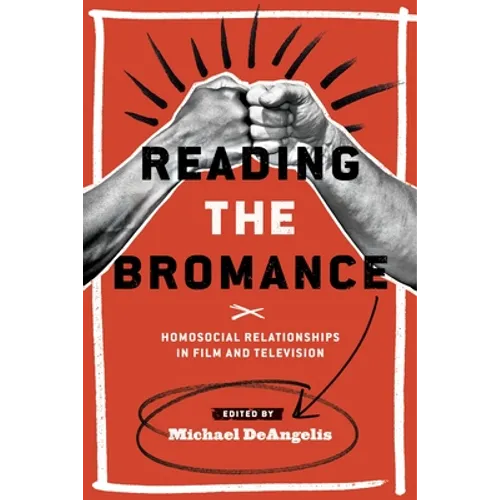 Reading the Bromance: Homosocial Relationships in Film and Television