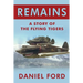 Remains: A Story of the Flying Tigers, Who Won Immortality Defending Burma and China from Japanese Invasion