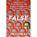 False: How Mistrust, Disinformation, and Motivated Reasoning Make Us Believe Things That Aren't True