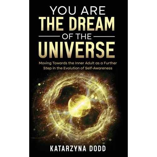 You Are the Dream of the Universe: Moving Towards the Inner Adult as a Further Step in the Evolution of Self-Awareness