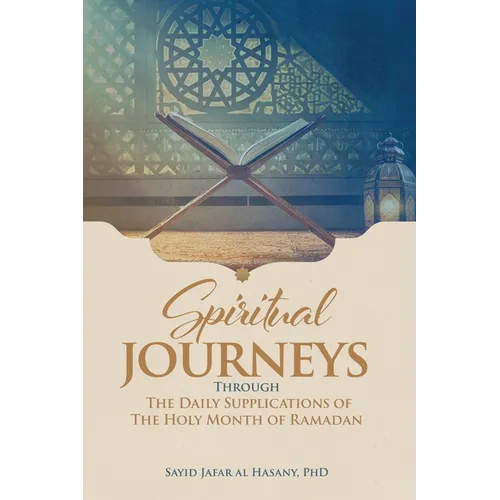 Spiritual Journeys Through The Daily Supplications Of The Holy Month of Ramadan
