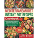 Mediterranean Diet Instant Pot Recipes Cookbook: Quick and Healthy Instant Pot Recipes for Beginners on Mediterranean Diet That Will Make Your Life Ea