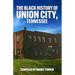 The Black History of Union City, Tennessee