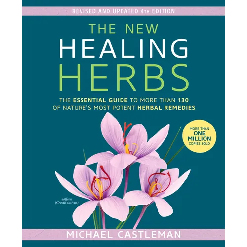 The New Healing Herbs: The Essential Guide to More Than 130 of Nature's Most Potent Herbal Remedies