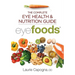 Eyefoods: The Complete Eye Health and Nutrition Guide
