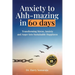 Anxiety to Ahh-mazing in 60 Days: Transforming Stress, Anxiety and Anger into Sustainable Happiness